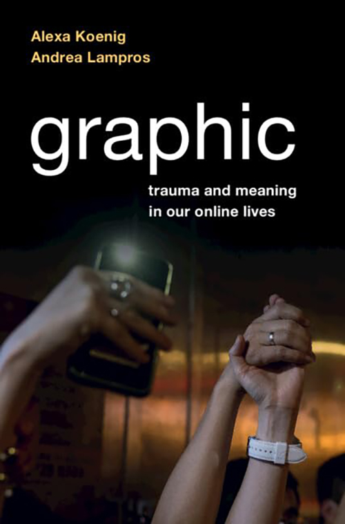 book cover that reads: "graphic: trauma and meaning in our online lives"