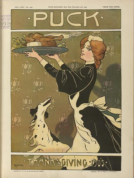 A woman in a maid's outfit carries a steaming turkey as a dalmatian eagerly jumps after the foot in this illustration on the cover of Puck magazine.